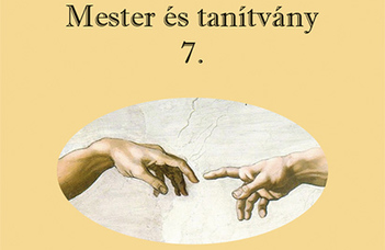 Mester és tanítvány VII.: TDK helyezettek munkái (Szerk. Hercz Mária)